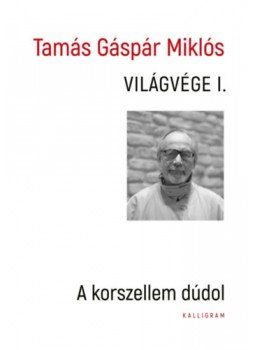 Tamás Gáspár Miklós - Világvége I. - A korszellem dúdol Tamás Gáspár Miklós - Világvége I. - A korszellem dúdol, null 2023 antikvár könyv