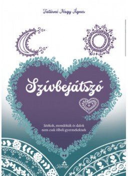 Tatárné Nagy Ágnes - Szívbejátszó - Játékok, mondókák és dalok nem csak ölbeli gyermekeknek, null 2023 antikvár könyv