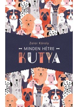 Zalai Károly - Minden hétre kutya Zalai Károly - Minden hétre kutya, null 2023 antikvár könyv