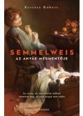 Kertész Róbert - Semmelweis - Az anyák megmentője