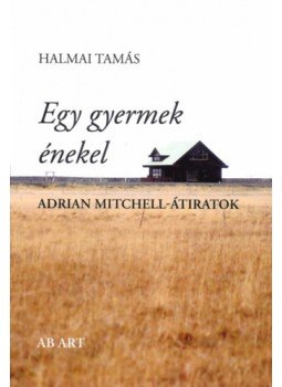 Halmai Tamás - Egy gyermek énekel - Adrian Mitchell-átiratok Halmai Tamás - Egy gyermek énekel - Adrian Mitchell-átiratok, null 2023 antikvár könyv