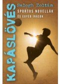 Balogh Zoltán - Kapáslövés - Sportos novellák és egyéb írások