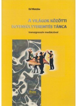 Ed Watzke - A világok közötti egyensúlyteremtés tánca transzgresszív mediációval, Budapest 2006 antikvár könyv