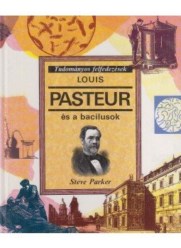 Steve Parker - Louis Pasteur és a bacilusok Steve Parker - Louis Pasteur és a bacilusok, Budapest 1994 antikvár könyv