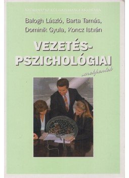 Balogh László, Barta Tamás, Dr. Dominik Gyula, Koncz István - Vezetéspszichológiai sarokpontok Balogh László, Barta Tamás, Dr. Dominik Gyula, Koncz István - Vezetéspszichológiai sarokpontok, Budapest 2003 antikvár könyv