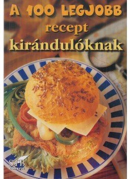 Toró Elza - A 100 legjobb recept kirándulóknak Toró Elza - A 100 legjobb recept kirándulóknak, Kistarcsa 2002 antikvár könyv