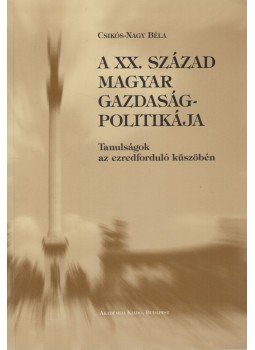 Csikós-Nagy Béla - A xx. század magyar gazdaságpolitikája Csikós-Nagy Béla - A xx. század magyar gazdaságpolitikája, Budapest 1996 antikvár könyv