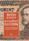 Botos Katalin - Elvesz(t)ett illúziók