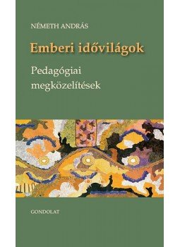 Németh András - Emberi idővilágok - pedagógiai megközelítések Németh András - Emberi idővilágok - pedagógiai megközelítések, null 2010 antikvár könyv