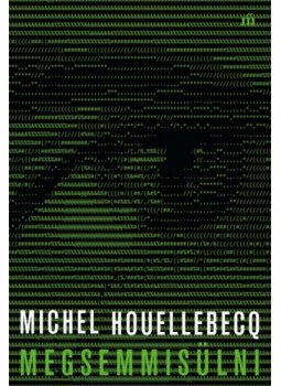 Michel Houellebecq - Megsemmisülni Michel Houellebecq - Megsemmisülni, Budapest 2023 antikvár könyv