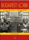 Feitl István - Budapest-lobbi - Tanulmányok a fővárosról