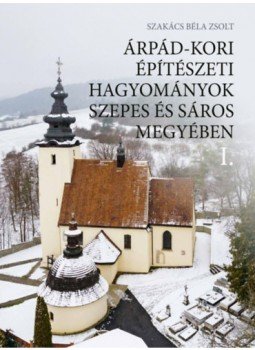 Szakács Béla Zsolt - Árpád-kori építészeti hagyományok Szepes és Sáros megyében I-II., null 2023 antikvár könyv