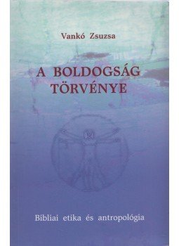 Vankó Zsuzsa - A boldogság törvénye Vankó Zsuzsa - A boldogság törvénye, Budapest 2003 antikvár könyv