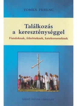 Tomka Ferenc - Találkozás a kereszténységgel Tomka Ferenc - Találkozás a kereszténységgel, Budapest 2016 antikvár könyv