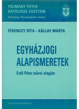 Ferenczy Rita, Kállay Márta - Egyházjogi alapismeretek Ferenczy Rita, Kállay Márta - Egyházjogi alapismeretek, Budapest 2000 antikvár könyv