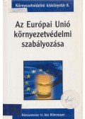 Horváth Zsuzsanna,Bándi Gyula - Az ​Európai Unió környezetvédelmi szabályozása