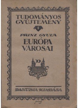 Prinz Gyula - Európa városai Prinz Gyula - Európa városai, Budapest Pécs 1923 antikvár könyv