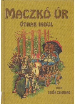 Sebők Zsigmond - Maczkó Úr útnak indul Sebők Zsigmond - Maczkó Úr útnak indul, Budapest 2012 antikvár könyv