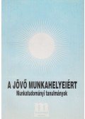 Munkácsy Ferencné,Dr. Pongrácz László (főszerk.) - A jövő munkahelyeiért