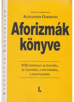 Alexander Oakwood - Aforizmák könyve I. Alexander Oakwood - Aforizmák könyve I., Budapest 2002 antikvár könyv