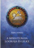 Tomka Ferenc - A miseliturgia logikája és lelke