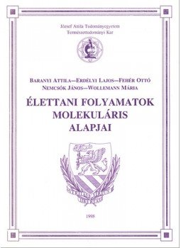 Fehér Ottó - Élettani folyamatok molekuláris alapjai Fehér Ottó - Élettani folyamatok molekuláris alapjai, null 1998 antikvár könyv