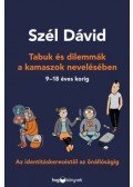 Szél Dávid - Tabuk és dilemmák a kamaszok nevelésében - Az identitáskereséstől az önállóságig