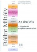 Bálint Mihály - Az őstörés - A regresszió terápiás vonatkozásai