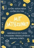 Győri-Nádai Réka, Győri Zoltán - Mit játsszunk? - Inspiráció és tudás a modern társasjátékok birodalmából