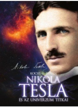 Kocsis G. István - Nikola Tesla és az univerzum titkai Kocsis G. István - Nikola Tesla és az univerzum titkai, null 2023 antikvár könyv