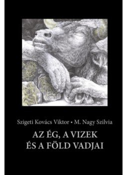 Szigeti Kovács Viktor - Az ég, a vizek és a föld vadjai Szigeti Kovács Viktor - Az ég, a vizek és a föld vadjai, null 2023 antikvár könyv
