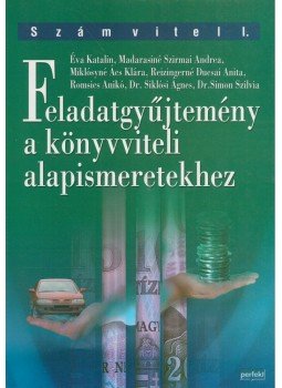 Éva Katalin, Reizingerné Ducsai Anita, Madarasiné Szirmai Andrea, Miklósyné Ács Klára, Romsics Anikó, Siklósi Ágnes, Simon Szilvia - Feladatgyűjtemény a könyvviteli alapismeretekhez Éva Katalin, Reizingerné Ducsai Anita, Madarasiné Szirmai Andrea, Miklósyné Ács Klára, Romsics Anikó, Siklósi Ágnes, Simon Szilvia - Feladatgyűjtemény a könyvviteli alapismeretekhez, Budapest 2009 antikvár könyv