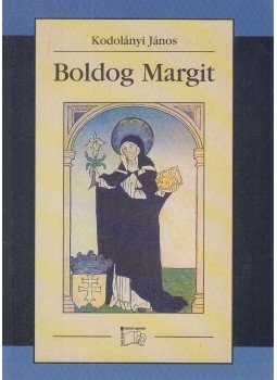 Kodolányi János - Boldog Margit Kodolányi János - Boldog Margit, Budapest 2000 antikvár könyv