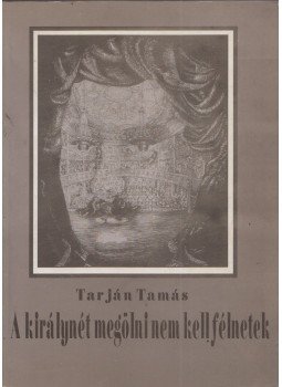 Tarján Tamás - A királynét megölni nem kell félnetek Tarján Tamás - A királynét megölni nem kell félnetek, Budapest 1993 antikvár könyv