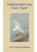 Szent Ágoston - Hadd ismerjelek meg, Uram, Téged!