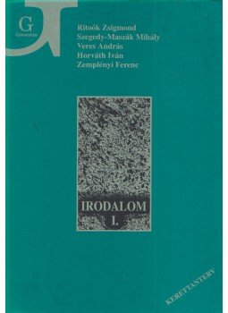 Ritoók Zsigmond, Zemplényi Ferenc, Szegedy-Maszák Mihály, Horváth Iván, Veres András - Irodalom a gimnázium I. osztálya számára Ritoók Zsigmond, Zemplényi Ferenc, Szegedy-Maszák Mihály, Horváth Iván, Veres András - Irodalom a gimnázium I. osztálya számára, Budapest 2001 antikvár könyv
