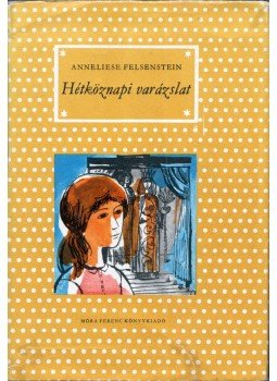 Felsenstein, Anneliese - Hétköznapi varázslat, Budapest 1972 antikvár könyv