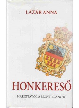 Lázár Anna - Honkereső (dedikált) Lázár Anna - Honkereső (dedikált), null 2008 antikvár könyv