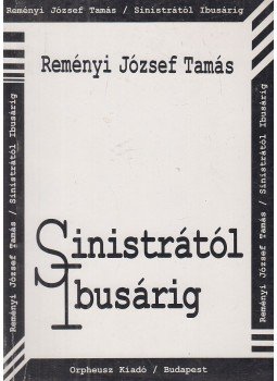 Reményi József Tamás - Sinistrától Ibusárig Reményi József Tamás - Sinistrától Ibusárig, Budapest 1998 antikvár könyv