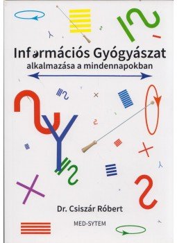 Csiszár Róbert - Információs Gyógyászat alkalmazása a mindennapokban Csiszár Róbert - Információs Gyógyászat alkalmazása a mindennapokban, Budapest 2023 antikvár könyv