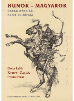 Kárpáti Gábor Csaba, Kertai Zalán, Turok Margit - Hunok-Magyarok Kárpáti Gábor Csaba, Kertai Zalán, Turok Margit - Hunok-Magyarok, Budapest 2004 antikvár könyv
