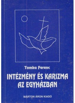 Tomka Ferenc - Intézmény és karizma az egyházban Tomka Ferenc - Intézmény és karizma az egyházban, Budapest 1997 antikvár könyv