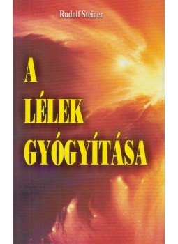 Rudolf Steiner - A lélek gyógyítása Rudolf Steiner - A lélek gyógyítása, Budapest 2005 antikvár könyv