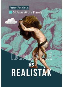 Molnár Attila Károly - Idealisták és realisták Molnár Attila Károly - Idealisták és realisták, null 2023 antikvár könyv