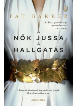 Pat Barker - A nők jussa a hallgatás Pat Barker - A nők jussa a hallgatás, null 2023 antikvár könyv