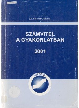 Dr. Horváth Katalin - Számvitel a gyakorlatban 2001 Dr. Horváth Katalin - Számvitel a gyakorlatban 2001, Budapest 2001 antikvár könyv