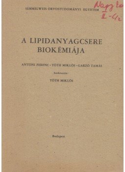 Antoni Ferenc, Tóth Miklós, Garzó Tamás - A lipidanyagcsere biokémiaája Antoni Ferenc, Tóth Miklós, Garzó Tamás - A lipidanyagcsere biokémiaája, Budapest 1981 antikvár könyv