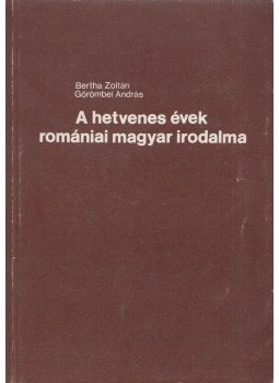 Bertha Zoltán, Görömbei András - A hetvenes évek romániai magyar irodalma Bertha Zoltán, Görömbei András - A hetvenes évek romániai magyar irodalma, Budapest 0 antikvár könyv