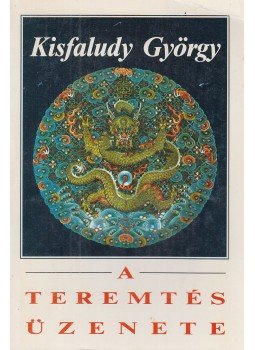 Kisfaludy György - A teremtés üzenete, Budapest 1991 antikvár könyv