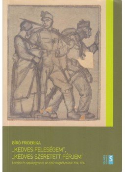 Bíró Friderika - "Kedves Feleségem", "Kedves szeretett férjem" Bíró Friderika - "Kedves Feleségem", "Kedves szeretett férjem", Szentendre 2015 antikvár könyv